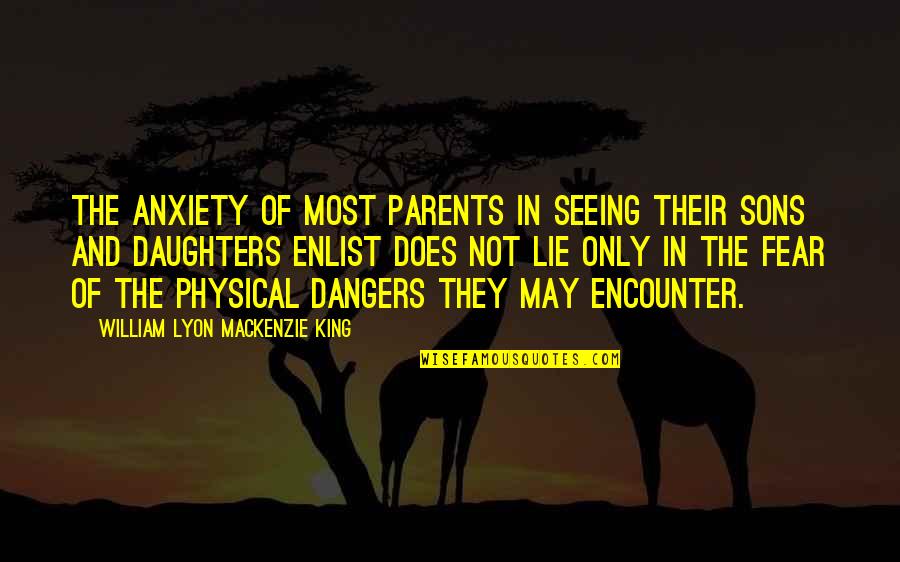 Enlist Quotes By William Lyon Mackenzie King: The anxiety of most parents in seeing their