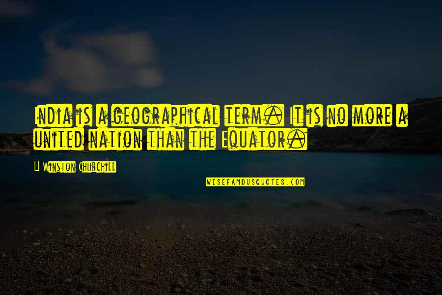 Enlisted To Officer Quotes By Winston Churchill: India is a geographical term. It is no Enlisted To Officer Quotes By Winston Churchill: India is a geographical term. It is no