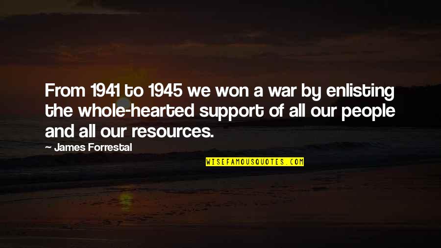 Enlisting Quotes By James Forrestal: From 1941 to 1945 we won a war