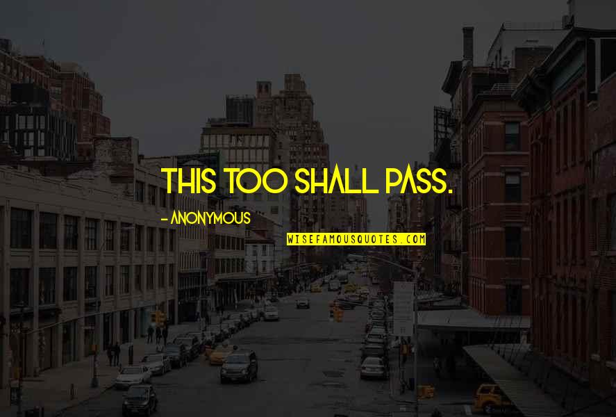 Enliven Quotes By Anonymous: This too shall pass.