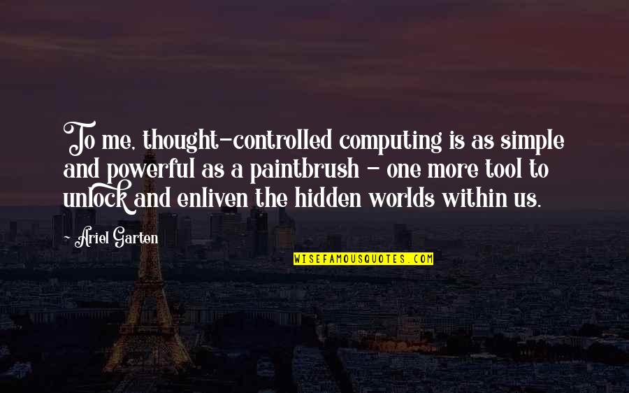 Enliven Quotes By Ariel Garten: To me, thought-controlled computing is as simple and