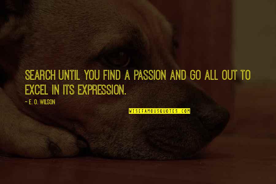 Enliven Quotes By E. O. Wilson: Search until you find a passion and go