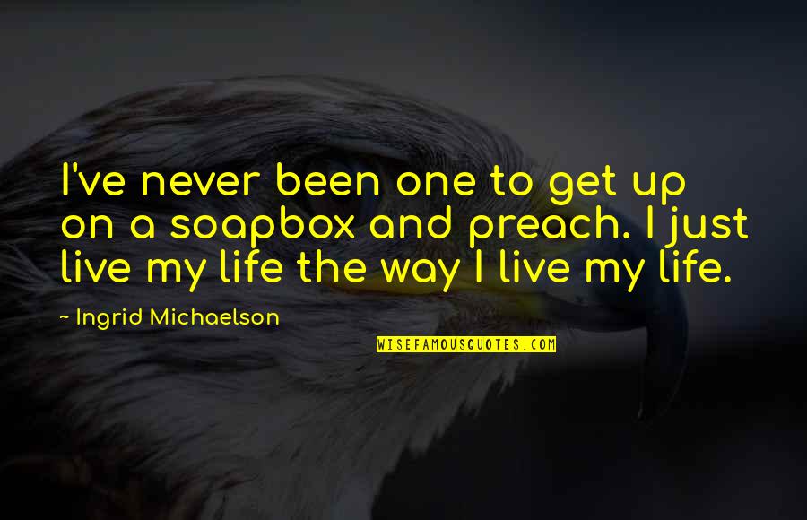 Enliven Quotes By Ingrid Michaelson: I've never been one to get up on