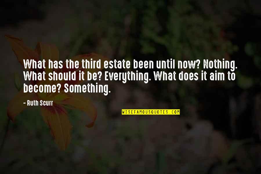 Enliven Quotes By Ruth Scurr: What has the third estate been until now?