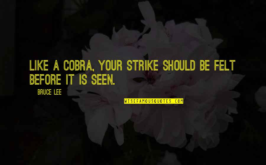 Enliven Synonym Quotes By Bruce Lee: Like a cobra, your strike should be felt