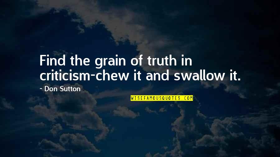 Enliven Synonym Quotes By Don Sutton: Find the grain of truth in criticism-chew it