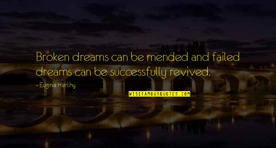 Enliven Synonym Quotes By Euginia Herlihy: Broken dreams can be mended and failed dreams