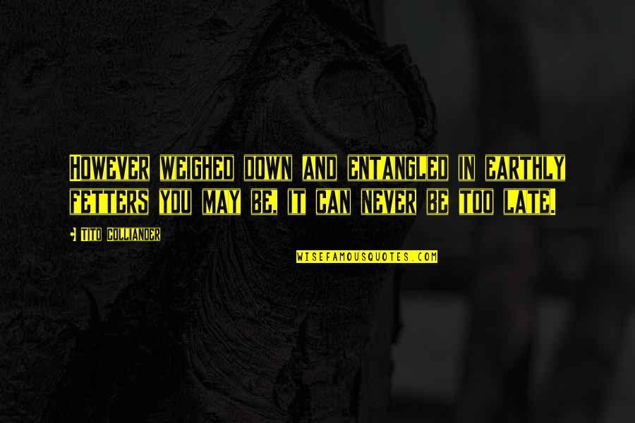 Enlivened Green Quotes By Tito Colliander: However weighed down and entangled in earthly fetters Enlivened Green Quotes By Tito Colliander: However weighed down and entangled in earthly fetters