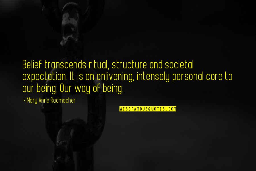 Enlivening Quotes By Mary Anne Radmacher: Belief transcends ritual, structure and societal expectation. It