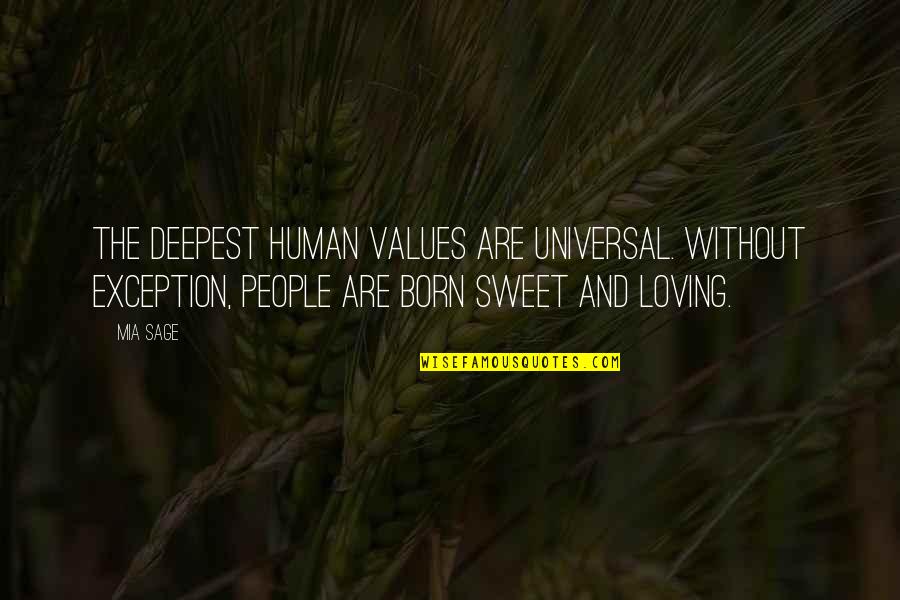 Enlivening Quotes By Mia Sage: The deepest human values are universal. Without exception,