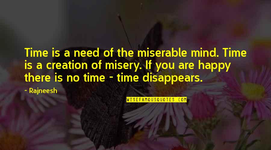Enlivenment Quotes By Rajneesh: Time is a need of the miserable mind.