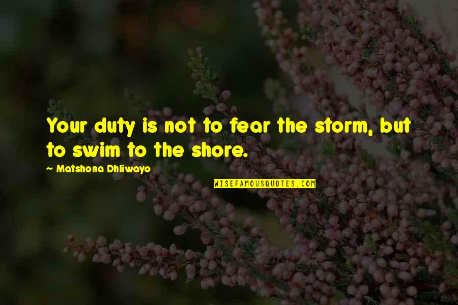 Enlivens Quotes By Matshona Dhliwayo: Your duty is not to fear the storm,