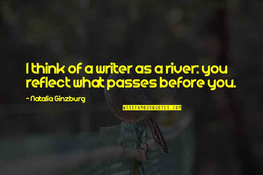 Enlivens Quotes By Natalia Ginzburg: I think of a writer as a river: