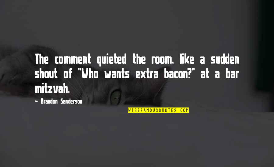 Enloquecer Definicion Quotes By Brandon Sanderson: The comment quieted the room, like a sudden