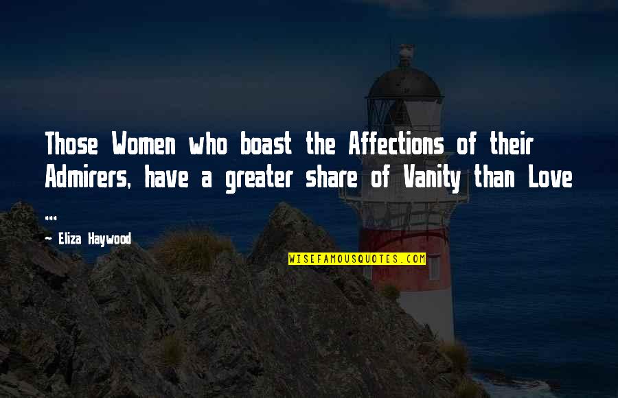 Enloquecer Definicion Quotes By Eliza Haywood: Those Women who boast the Affections of their