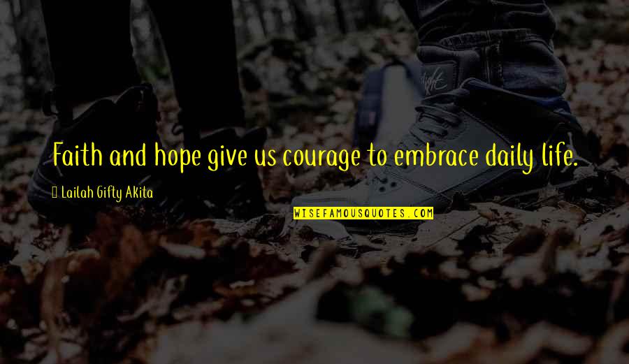 Enloquecer Definicion Quotes By Lailah Gifty Akita: Faith and hope give us courage to embrace