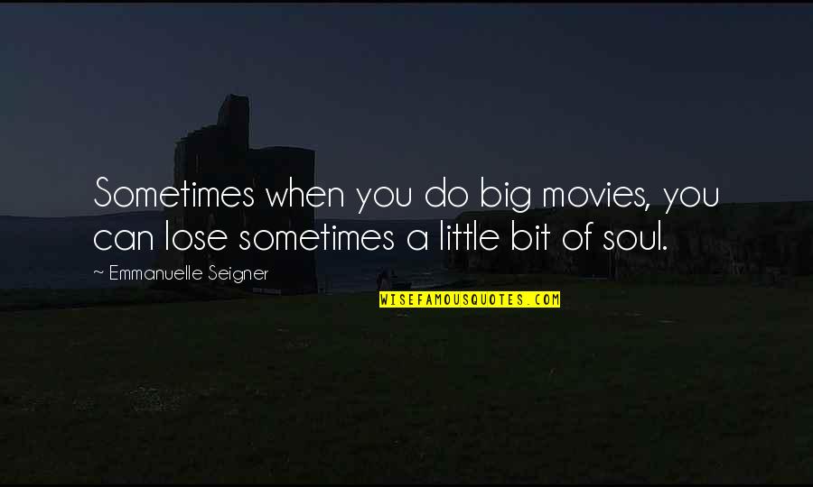 Enloqueciendo A Pies Quotes By Emmanuelle Seigner: Sometimes when you do big movies, you can