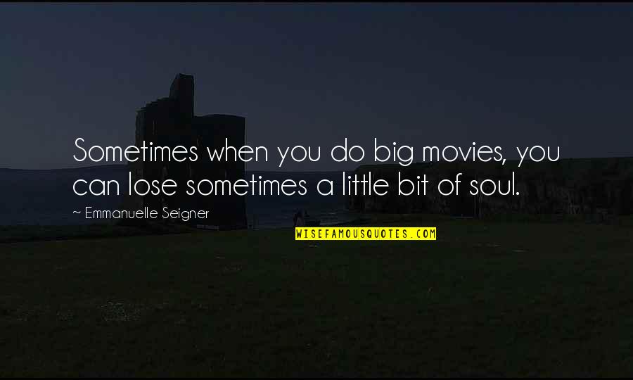 Enloqueciendo A Pies Quotes By Emmanuelle Seigner: Sometimes when you do big movies, you can Enloqueciendo A Pies Quotes By Emmanuelle Seigner: Sometimes when you do big movies, you can