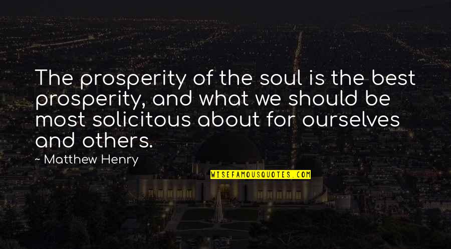 Enly10me Quotes By Matthew Henry: The prosperity of the soul is the best