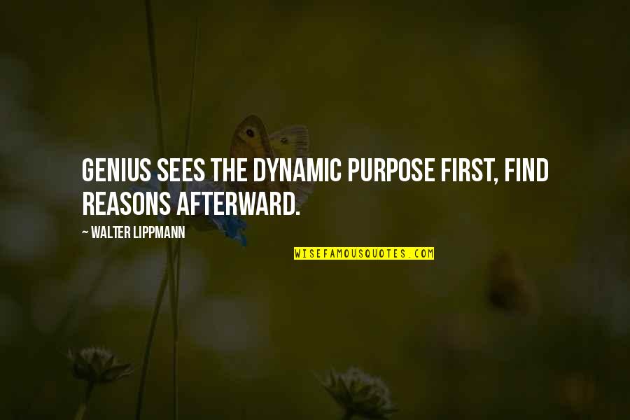 Enmantling Quotes By Walter Lippmann: Genius sees the dynamic purpose first, find reasons