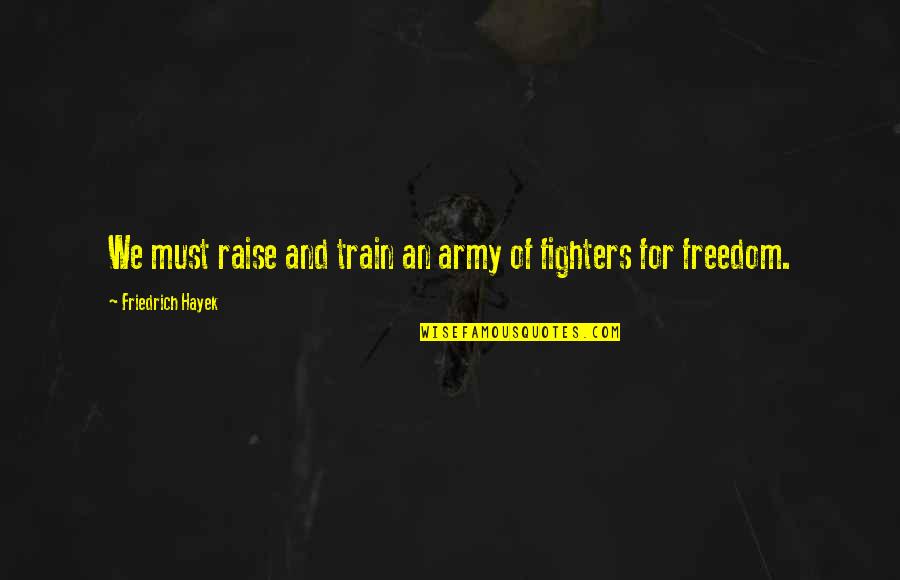 Enmascarado En Quotes By Friedrich Hayek: We must raise and train an army of Enmascarado En Quotes By Friedrich Hayek: We must raise and train an army of