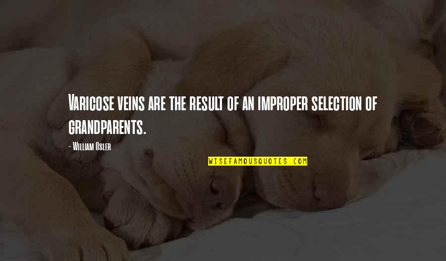 Enmascarado En Quotes By William Osler: Varicose veins are the result of an improper