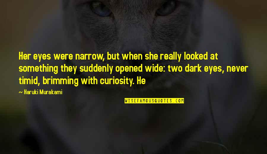 Enmascarado Quotes By Haruki Murakami: Her eyes were narrow, but when she really Enmascarado Quotes By Haruki Murakami: Her eyes were narrow, but when she really