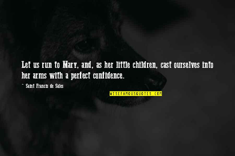 Enmascarado Quotes By Saint Francis De Sales: Let us run to Mary, and, as her Enmascarado Quotes By Saint Francis De Sales: Let us run to Mary, and, as her