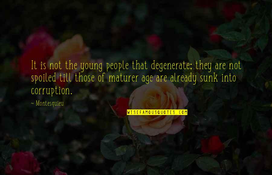 Enmeshed Relationships Quotes By Montesquieu: It is not the young people that degenerate;