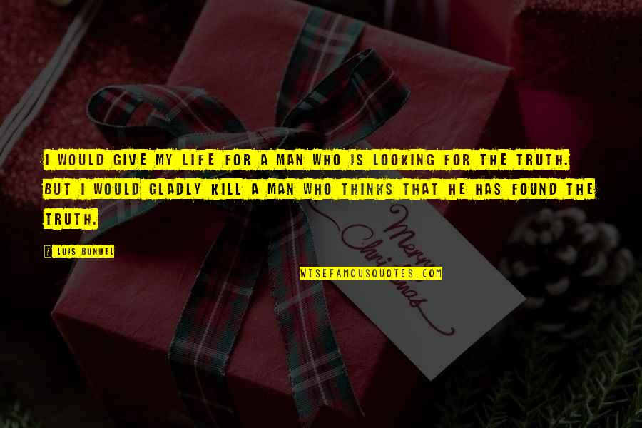 Enmeshment Psychology Quotes By Luis Bunuel: I would give my life for a man Enmeshment Psychology Quotes By Luis Bunuel: I would give my life for a man