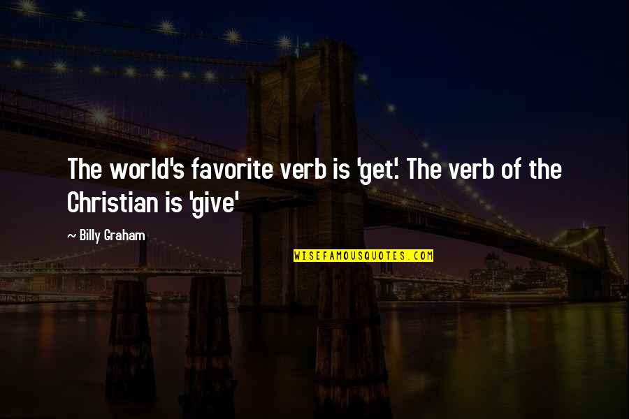 Enmeshment Quotes By Billy Graham: The world's favorite verb is 'get'. The verb