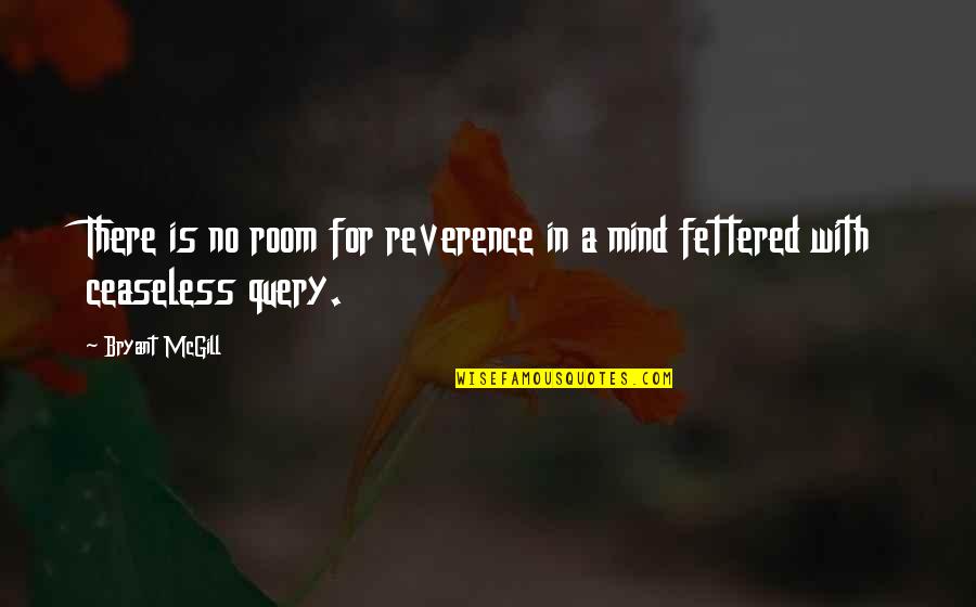 Enmired Quotes By Bryant McGill: There is no room for reverence in a