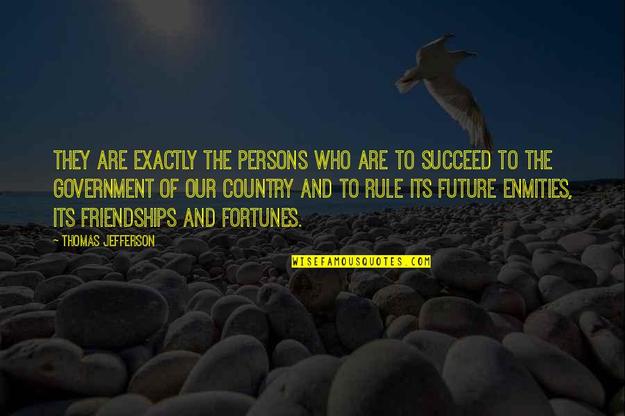 Enmities Quotes By Thomas Jefferson: They are exactly the persons who are to