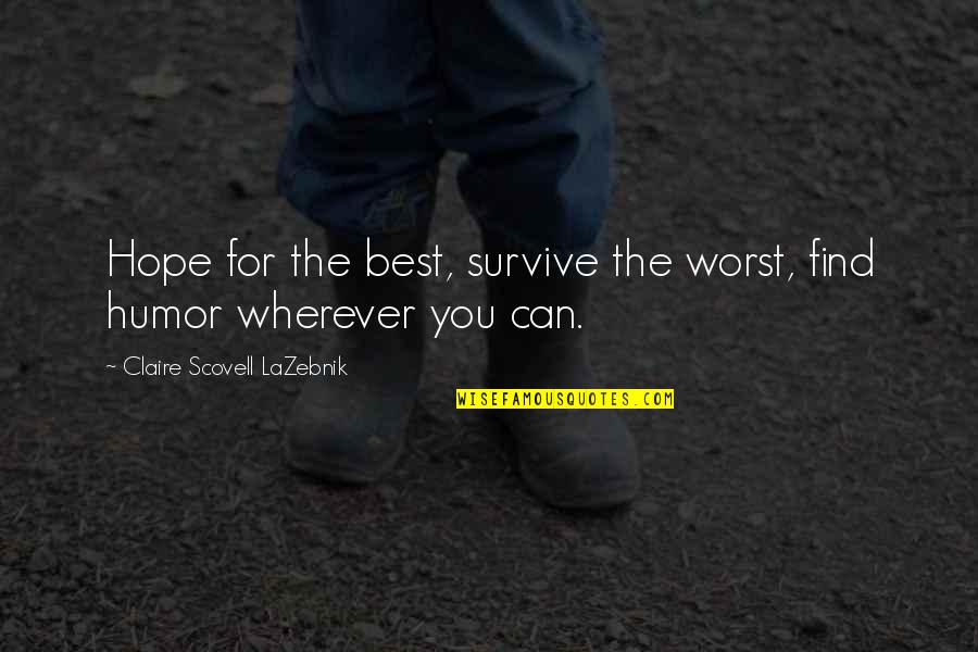 Enmity In The Bible Quotes By Claire Scovell LaZebnik: Hope for the best, survive the worst, find