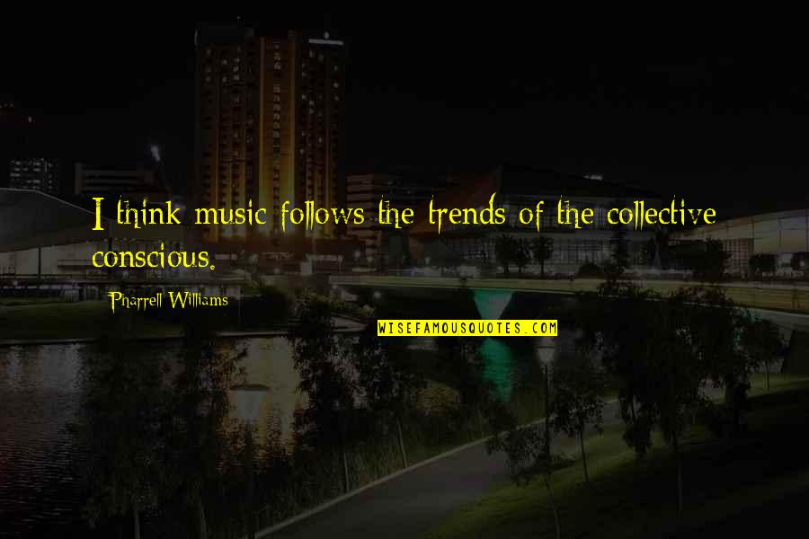 Enmudecieron Quotes By Pharrell Williams: I think music follows the trends of the Enmudecieron Quotes By Pharrell Williams: I think music follows the trends of the