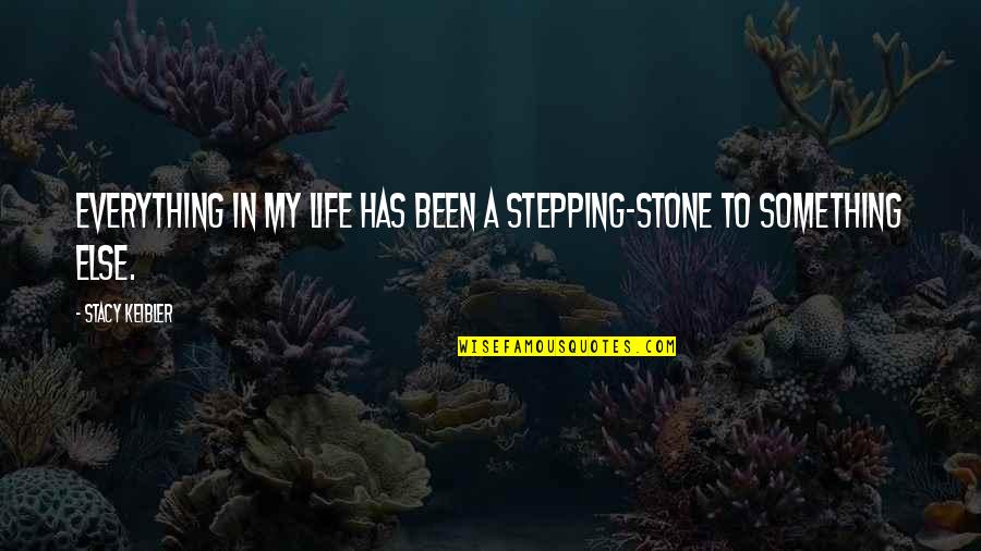 Ennaciri Bac Quotes By Stacy Keibler: Everything in my life has been a stepping-stone