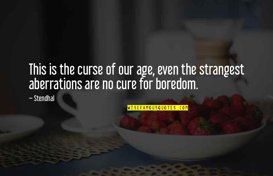 Ennathan Quotes By Stendhal: This is the curse of our age, even