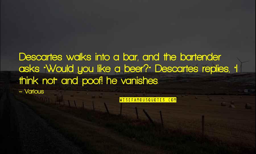Enneagram 5 Quotes By Various: Descartes walks into a bar, and the bartender Enneagram 5 Quotes By Various: Descartes walks into a bar, and the bartender
