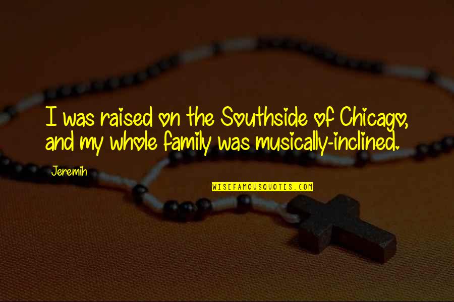 Enneagram 7 Quotes By Jeremih: I was raised on the Southside of Chicago,