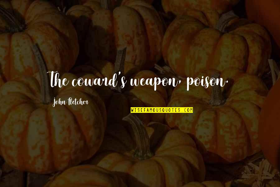 Enneagram 7 Quotes By John Fletcher: The coward's weapon, poison.