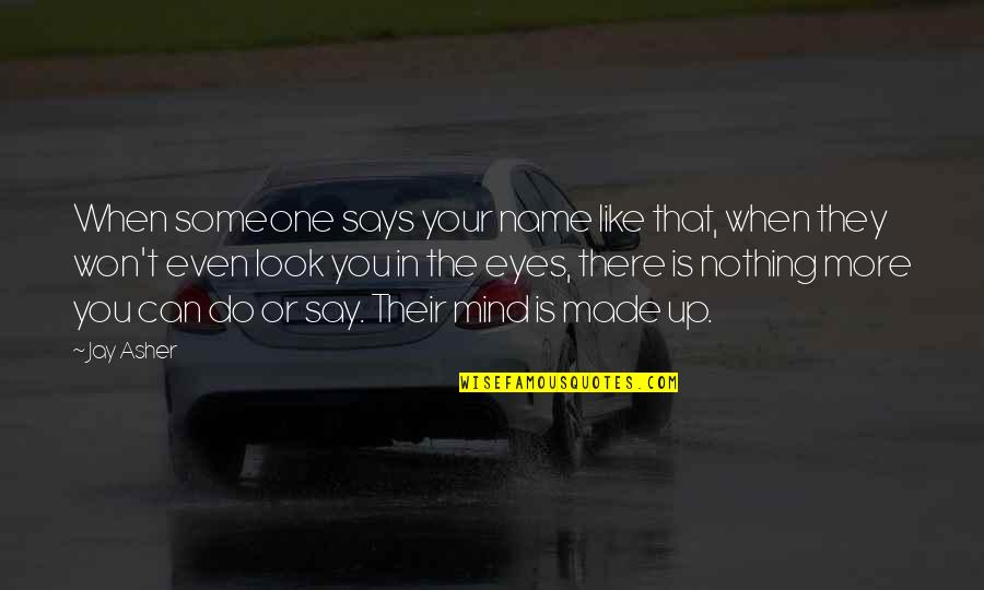 Ennek Ellen Re Quotes By Jay Asher: When someone says your name like that, when Ennek Ellen Re Quotes By Jay Asher: When someone says your name like that, when