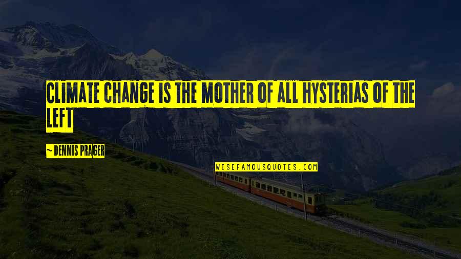 Ennemie Dead Quotes By Dennis Prager: Climate change is the mother of all hysterias Ennemie Dead Quotes By Dennis Prager: Climate change is the mother of all hysterias