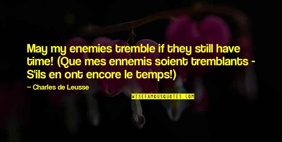Ennemis En Quotes By Charles De Leusse: May my enemies tremble if they still have