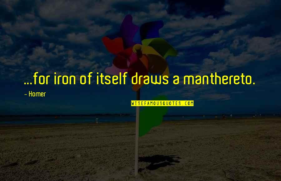 Ennemis En Quotes By Homer: ...for iron of itself draws a manthereto.