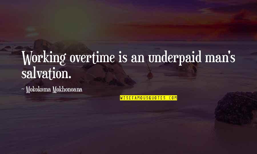 Ennemis En Quotes By Mokokoma Mokhonoana: Working overtime is an underpaid man's salvation.