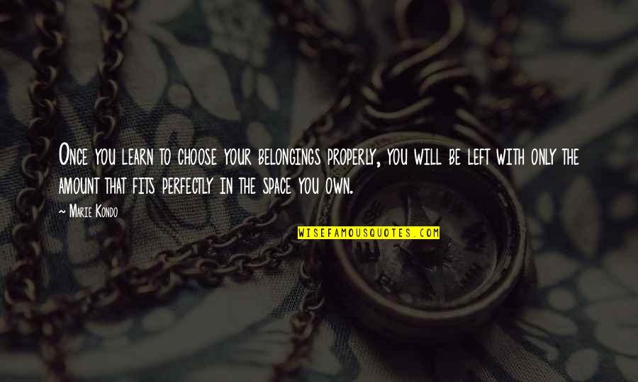 Ennemoser C37 Quotes By Marie Kondo: Once you learn to choose your belongings properly,