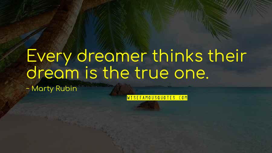 Ennetix Quotes By Marty Rubin: Every dreamer thinks their dream is the true Ennetix Quotes By Marty Rubin: Every dreamer thinks their dream is the true