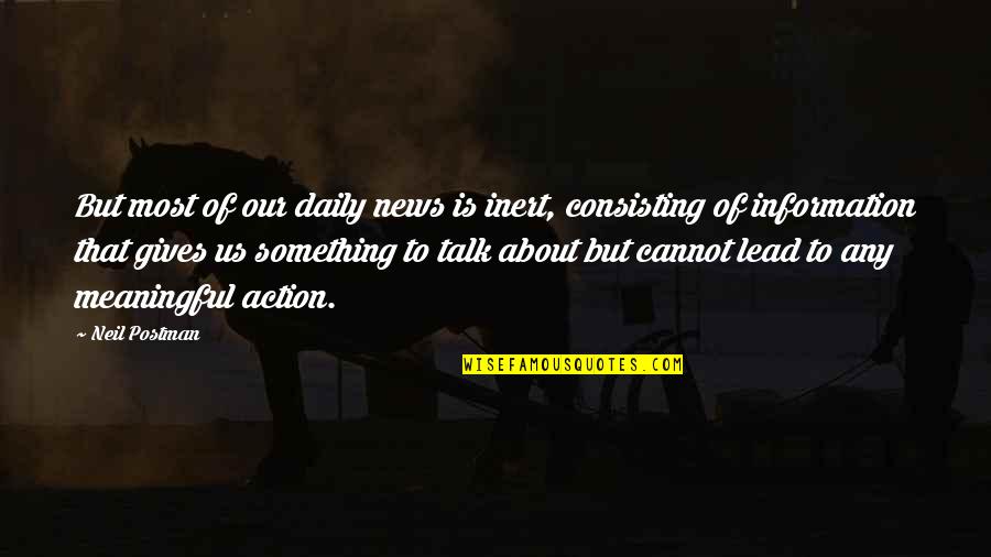Ennetix Quotes By Neil Postman: But most of our daily news is inert, Ennetix Quotes By Neil Postman: But most of our daily news is inert,