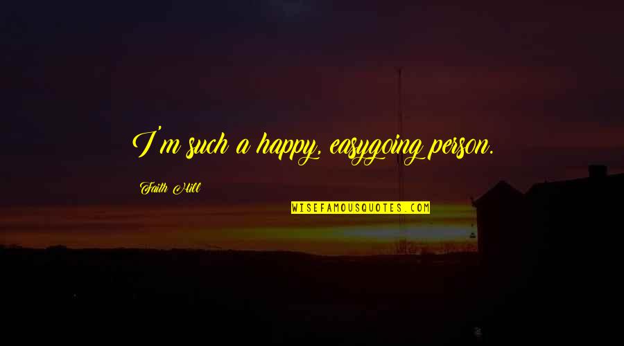 Ennetsu Quotes By Faith Hill: I'm such a happy, easygoing person.