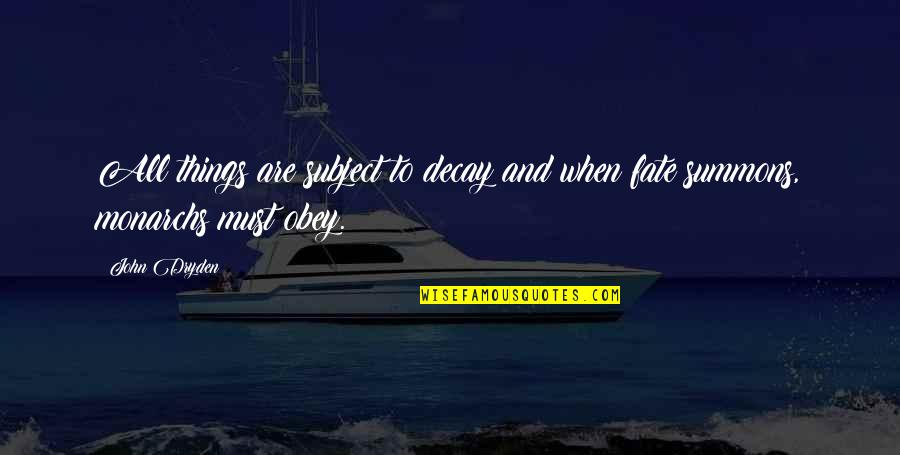 Ennetsu Quotes By John Dryden: All things are subject to decay and when